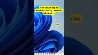 How to Run App as Administrator by Default in Windows