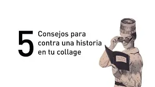 5 consejos a la hora de contar una historia en tu collage