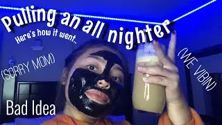 PULLING AN ALL NIGHTER ON A SUMMER NIGHT (SORRY MOM)