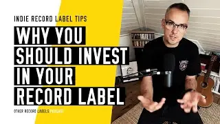 Why You Should Invest in Your Record Label - (How to Run an Indie Record Label in 2023)