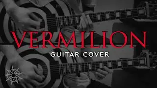 Slipknot - Vermilion (Guitar Cover)
