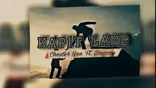 Chester Gee Ft. Dagzzy - Kapit Lang (Prod. by Lexnour Beats)