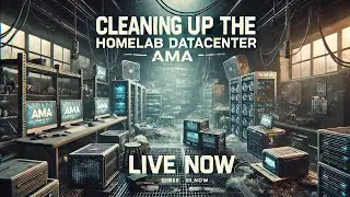 Cleaning up the homelab, live AMA!