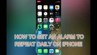 HOW TO SET AN ALARM TO REPEAT DAILY ON IPHONE