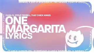 Casa Di, Steve Terrell, That Chick Angel - One Margarita (Margarita Song) (Lyrics)