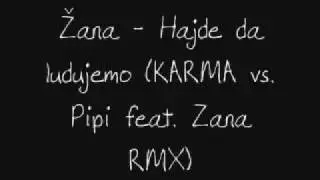 Žana Hajde da ludujemo KARMA vs Pipi feat Zana RMX