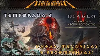 Diablo IV - Temporada 6: Ascensão do Ódio! Data, Mecânicas, Recompensas e mais!