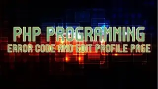 PHP & MYSQL Tutorial Part 15  - Error Code Message and Edit Profile Page