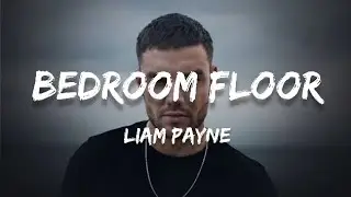 Liam Payne - Bedroom Floor (Lyrics)