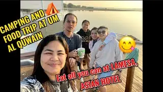 CAMPING AND FOOD TRIP AT UM AL QUWAIN| LAMESA, ASIANA HOTEL| MICHELLELALICVLOGS