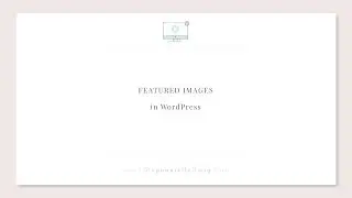How to Set WordPress Featured Images for posts and or pages
