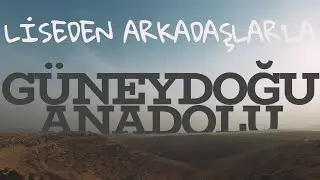 Liseden Arkadaşlar’la Güneydoğu Anadolu