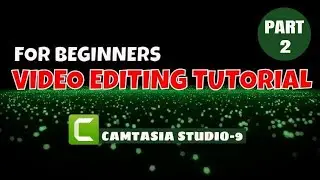 Best Video Editing Tutorial | For Beginners 2023 | How To Use Camtasia studio 9 | PART 2