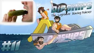 DipShips - EP 11: Pro Pickle Sucker