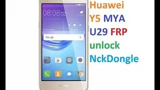 Huawei MYA U29 Y5 FRP unlock NckDongle