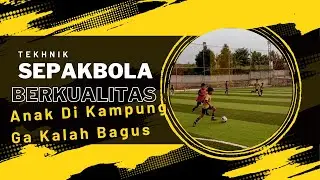 Tehnik Sepakbola Berkualitas Anak Kampung||Ga Kalah Bagus