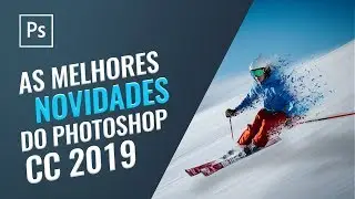As melhores novidades do Photoshop CC 2019