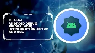 Android Debug Bridge (ADB) introduction, setup and use.