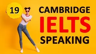 CAMBRIDGE IELTS 19 (Speaking) TEST 2 + SAMPLE ANSWERS