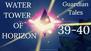 Water Tower of Horizon! Lvl from 39 to 40 - Guardian Tales