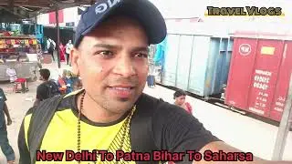 Travel Vlogs New delhi To Patna to Saharsa bihar sampoorn kranti express