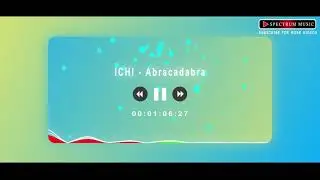 ICHI - Abracadabra Song | Spectrum Music 🎶