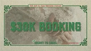John's $30K Booking Breakdown - Secret to Sales Part 4 // How To Film Weddings Ep335