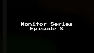 Monitor Series - Episode 8