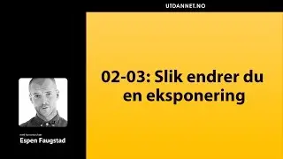 02-03: Slik endrer du en eksponering | Adobe Photoshop CC | Utdannet.no