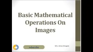 Basic Mathematical Operations on Images