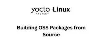 Building Open Source Software Packages : Yocto Project - Ep 12