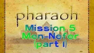 Pharaoh - Mission 5: Men-Nefer (Part 1)