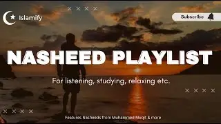 30 minutes Nasheed Playlist for relaxing, studying, listening, etc