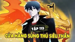 Cửa Hàng Sủng Thú Siêu Thần Tập 113 | Review Truyện Tranh Hay | Cay Review