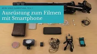 MEINE VIDEO-AUSRÜSTUNG, Teil 1: Filmen mit dem Smartphone