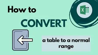 How to convert a table to a normal range in Excel