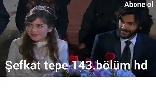şefkat tepe 143.bölüm tek parça full hd