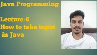 Java - 6  | How to take input in Java | input in java using Scanner