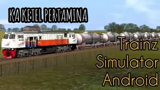 Kompilasi KA KETEL PERTAMINA - Trainz Simulator Android