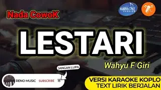 LESTARI - WAHYU F GIRI | KARAOKE VERSI KOPLO ORGEN TUNGGAL ( NADA COWOK / LAKI-LAKI)