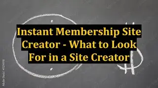 Instant Membership Site Creator - What to Look For in a Site Creator