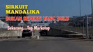Sirkuit Mandalika Bukan Seperti yang Dulu..sekarang Top Markotop
