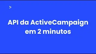 ActiveCampaign: Introdução à API