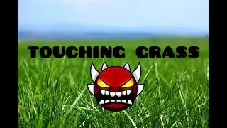Touching Grass 100% (Top 1 extreme demon) | Geometry Dash (2.11)