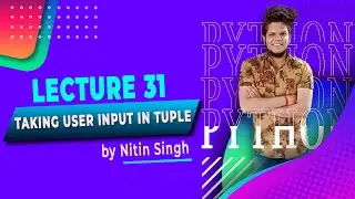 Python | Lecture 31 - Taking User Input In Tuple