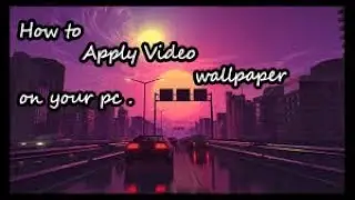 How To Apply Video/Live Wallpaper on Your Pc Screen