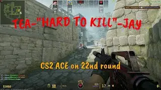 CS2 Tea-"Hard to kill"-Jay Aces on round 22