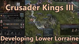 Let's Play Crusader Kings 3 - Part 67: Developing Lower Lorraine