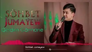 SOHBET JUMAYEW - GELDIM GORMANE 2020
