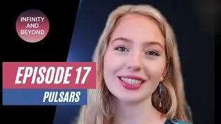Infinity & Beyond — Episode 17: What are Pulsars?
